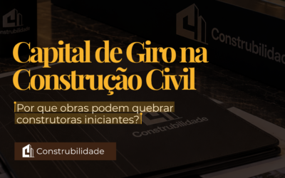 Capital de Giro na Construção Civil: Por que obras podem quebrar construtoras iniciantes?